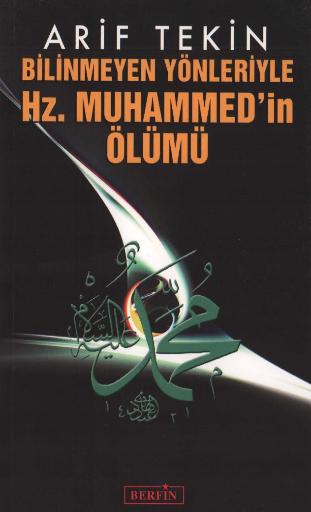Bilinmeyen Yönleriyle Hz. Muhammed'in Ölümü - Arif Tekin